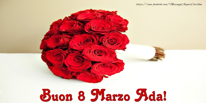 Cartoline di 8 Marzo - Mazzo Di Fiori & Rose | Buon 8 Marzo Ada!