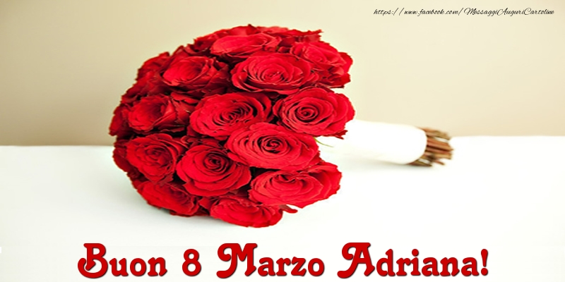Cartoline di 8 Marzo - Mazzo Di Fiori & Rose | Buon 8 Marzo Adriana!