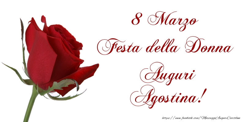 Cartoline di 8 Marzo - Rose | 8 Marzo Festa della Donna Auguri Agostina!
