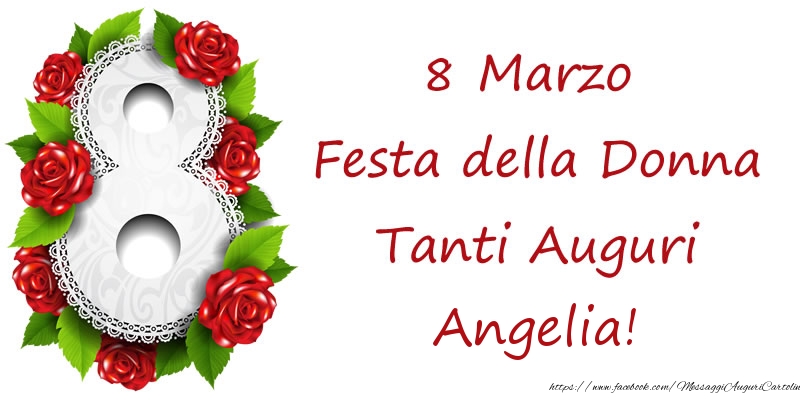 Cartoline di 8 Marzo - 8 Marzo Festa della Donna Tanti Auguri Angelia!
