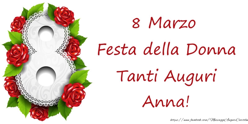Cartoline di 8 Marzo - Rose | 8 Marzo Festa della Donna Tanti Auguri Anna!