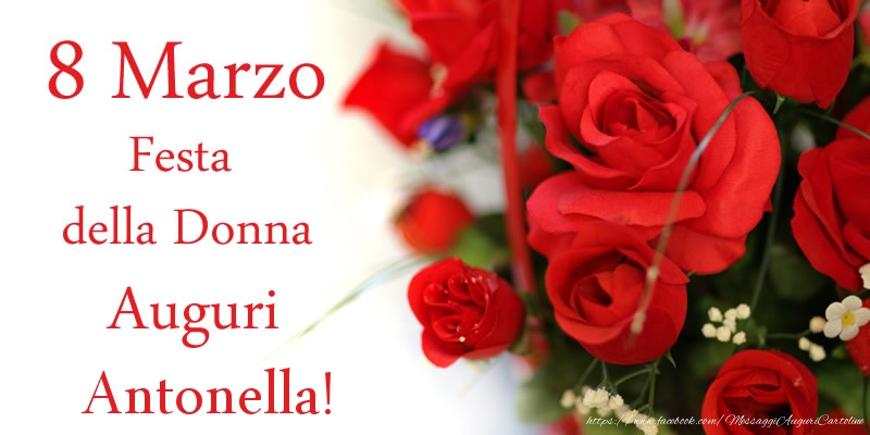 Cartoline di 8 Marzo - Fiori & Rose | 8 Marzo Festa della Donna Auguri Antonella!