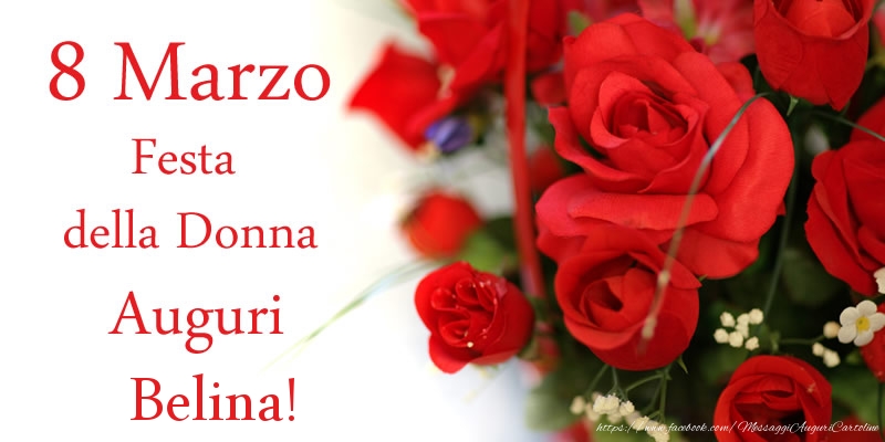 Cartoline di 8 Marzo - Fiori & Rose | 8 Marzo Festa della Donna Auguri Belina!