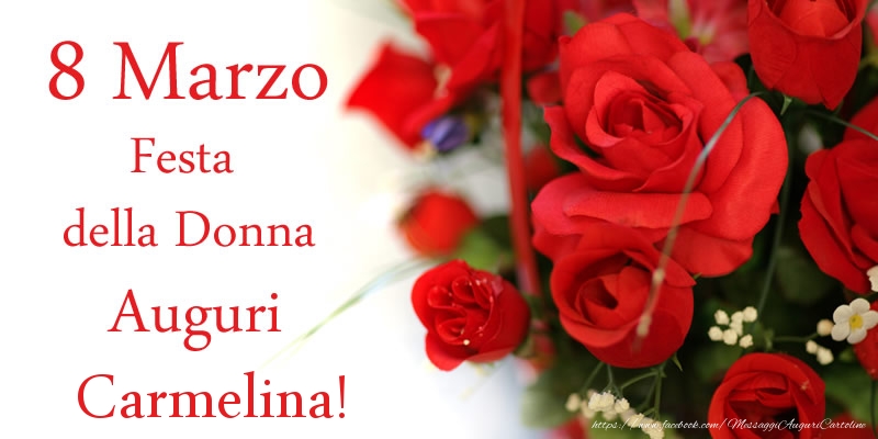  Cartoline di 8 Marzo - Fiori & Rose | 8 Marzo Festa della Donna Auguri Carmelina!