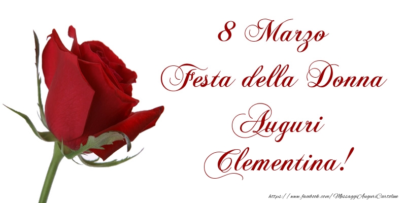 Cartoline di 8 Marzo - 8 Marzo Festa della Donna Auguri Clementina!