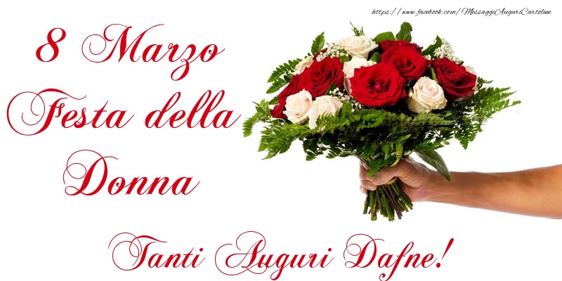 Cartoline di 8 Marzo - Fiori & Mazzo Di Fiori | 8 Marzo Festa della Donna Tanti Auguri Dafne!