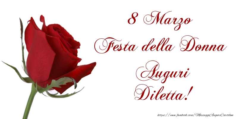 Cartoline di 8 Marzo - 8 Marzo Festa della Donna Auguri Diletta!
