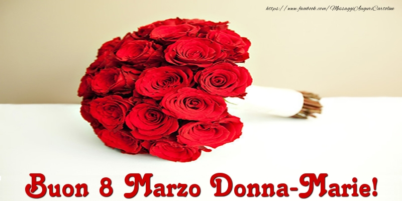 Cartoline di 8 Marzo - Mazzo Di Fiori & Rose | Buon 8 Marzo Donna-Marie!