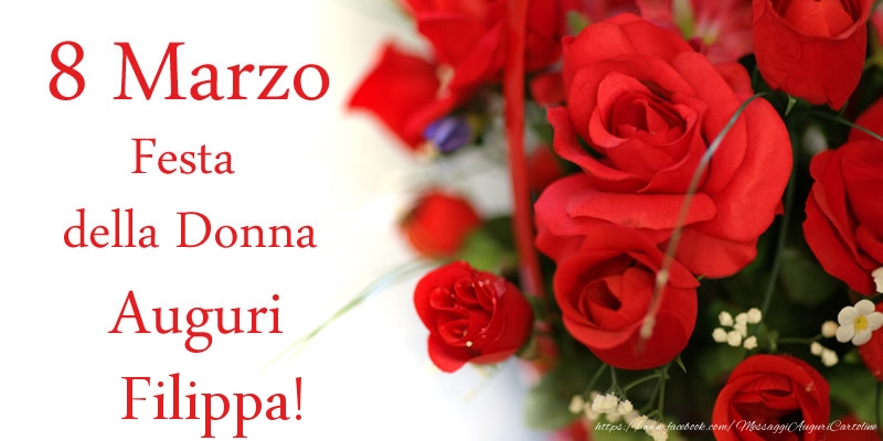 Cartoline di 8 Marzo - Fiori & Rose | 8 Marzo Festa della Donna Auguri Filippa!
