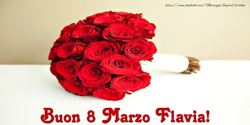 Cartoline di 8 Marzo - Mazzo Di Fiori & Rose | Buon 8 Marzo Flavia!