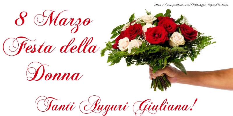 Cartoline di 8 Marzo - 8 Marzo Festa della Donna Tanti Auguri Giuliana!