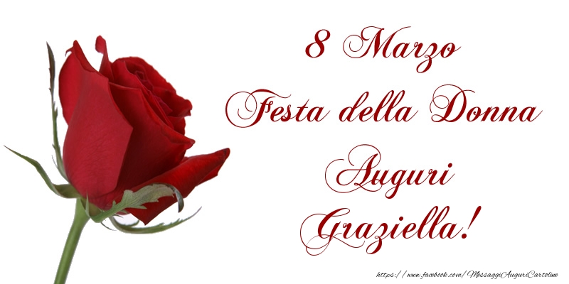 Cartoline di 8 Marzo - 8 Marzo Festa della Donna Auguri Graziella!