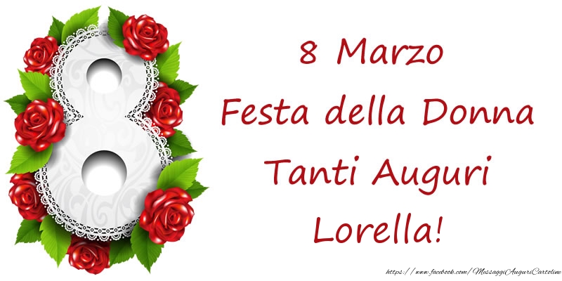 Cartoline di 8 Marzo - 8 Marzo Festa della Donna Tanti Auguri Lorella!