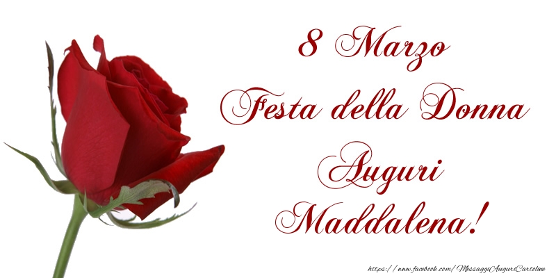 Cartoline di 8 Marzo - 8 Marzo Festa della Donna Auguri Maddalena!