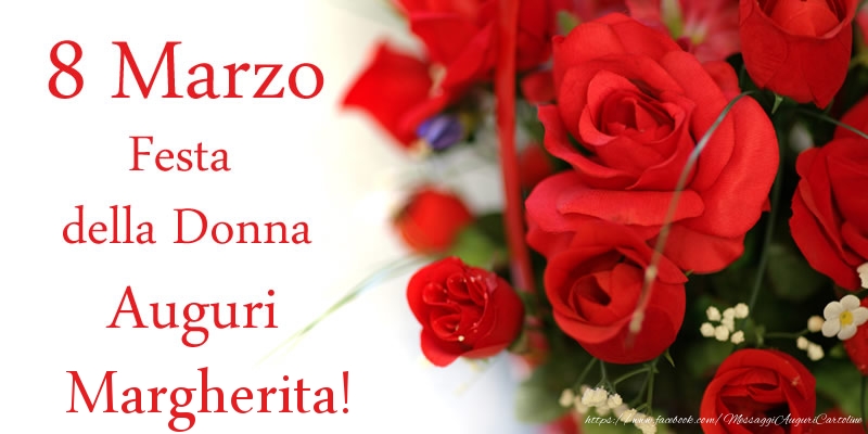 Cartoline di 8 Marzo - Fiori & Rose | 8 Marzo Festa della Donna Auguri Margherita!