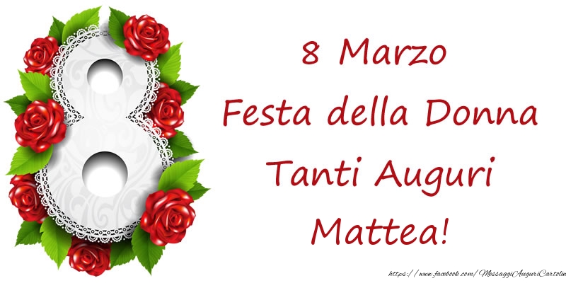 Cartoline di 8 Marzo - 8 Marzo Festa della Donna Tanti Auguri Mattea!