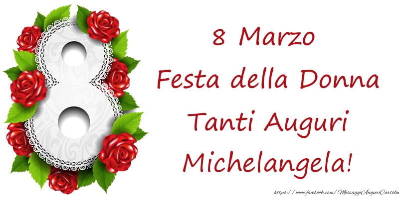 Cartoline di 8 Marzo - 8 Marzo Festa della Donna Tanti Auguri Michelangela!