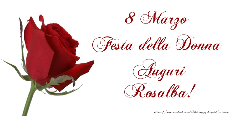 Cartoline di 8 Marzo - 8 Marzo Festa della Donna Auguri Rosalba!