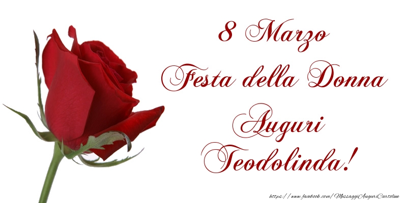 Cartoline di 8 Marzo - Rose | 8 Marzo Festa della Donna Auguri Teodolinda!