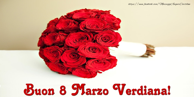 Cartoline di 8 Marzo - Mazzo Di Fiori & Rose | Buon 8 Marzo Verdiana!
