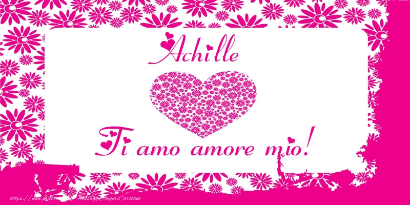 Cartoline d'amore - Cuore | Achille Ti amo amore mio!