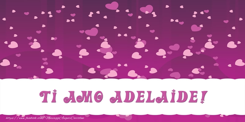 Cartoline d'amore - Cuore | Ti amo Adelaide!