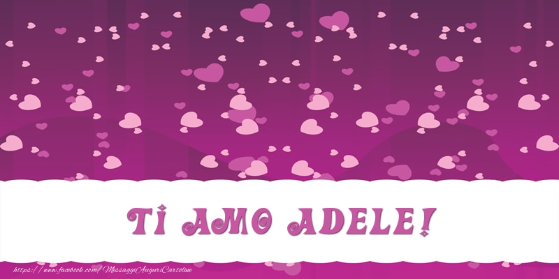 Cartoline d'amore - Cuore | Ti amo Adele!