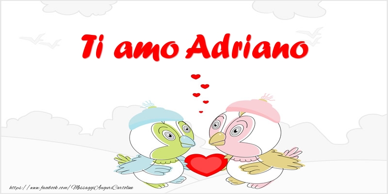Cartoline d'amore - Animali & Cuore | Ti amo Adriano