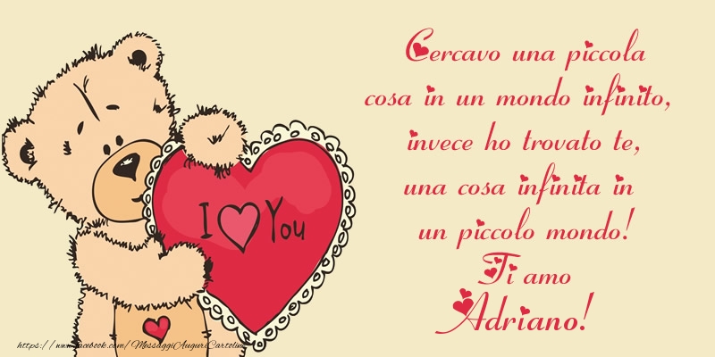 Cartoline d'amore - Cuore & Orsi | Cercavo una piccola cosa in un mondo infinito, invece ho trovato te, una cosa infinita in un piccolo mondo! Ti amo Adriano!