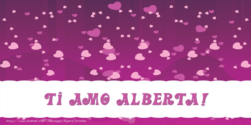 Cartoline d'amore - Cuore | Ti amo Alberta!