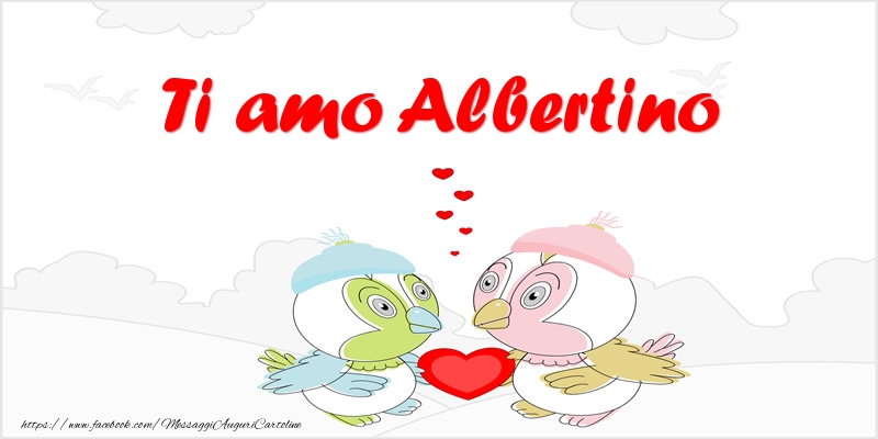 Cartoline d'amore - Animali & Cuore | Ti amo Albertino