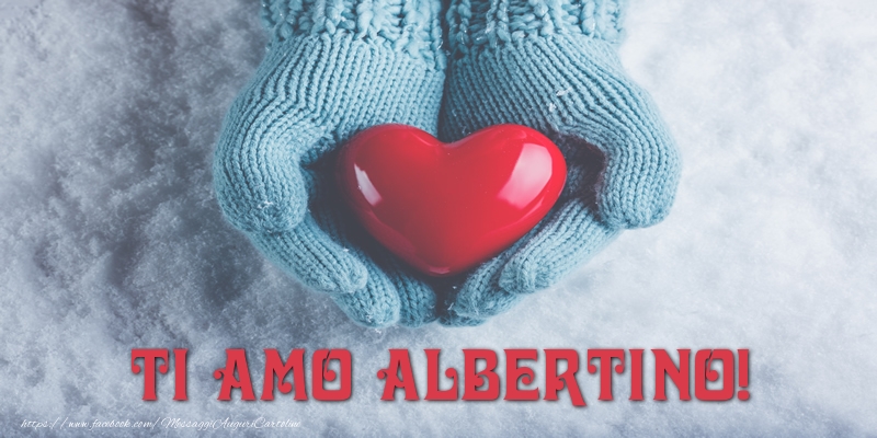 Cartoline d'amore - Cuore & Neve | TI AMO Albertino!