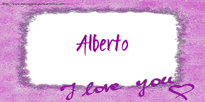 Cartoline d'amore - Cuore | I love Alberto!