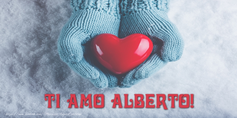 Cartoline d'amore - Cuore & Neve | TI AMO Alberto!
