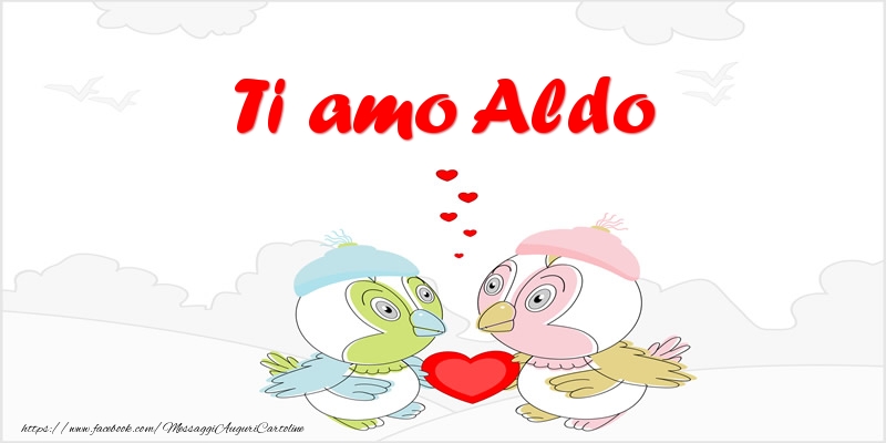Cartoline d'amore - Animali & Cuore | Ti amo Aldo