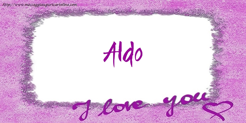 Cartoline d'amore - Cuore | I love Aldo!