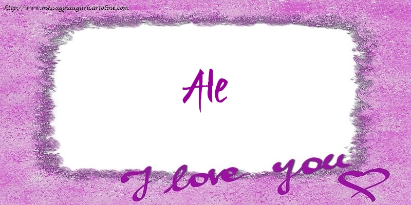 Cartoline d'amore - I love Ale!