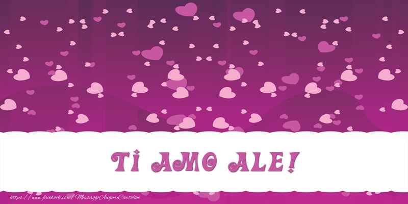 Cartoline d'amore - Cuore | Ti amo Ale!
