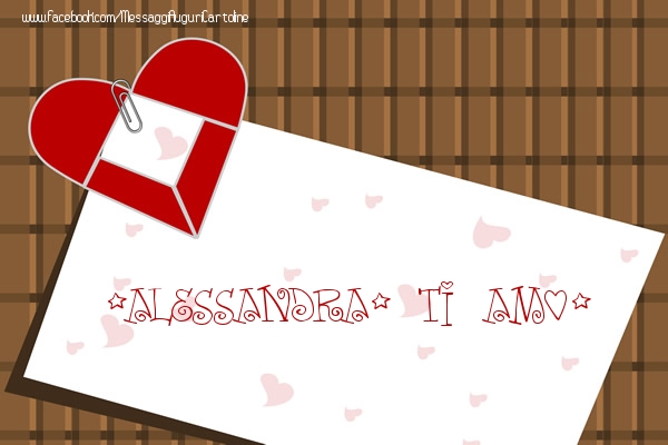 Cartoline d'amore - Cuore | Alessandra, Ti amo!