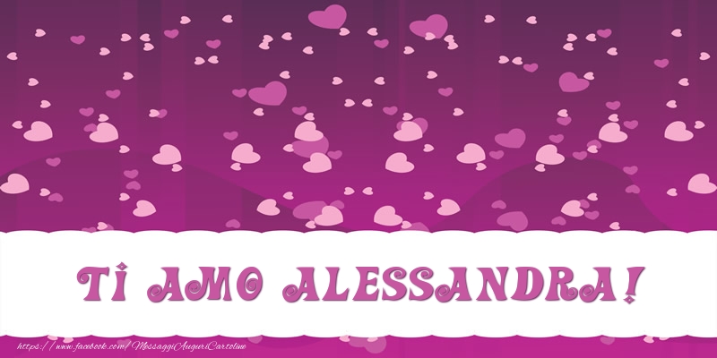Cartoline d'amore - Cuore | Ti amo Alessandra!