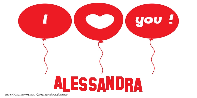 Cartoline d'amore - Cuore & Palloncini | I love you Alessandra!