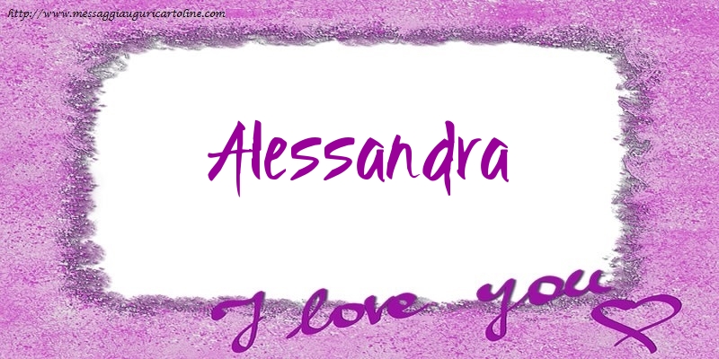 Cartoline d'amore - Cuore | I love Alessandra!