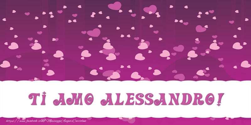 Cartoline d'amore - Cuore | Ti amo Alessandro!