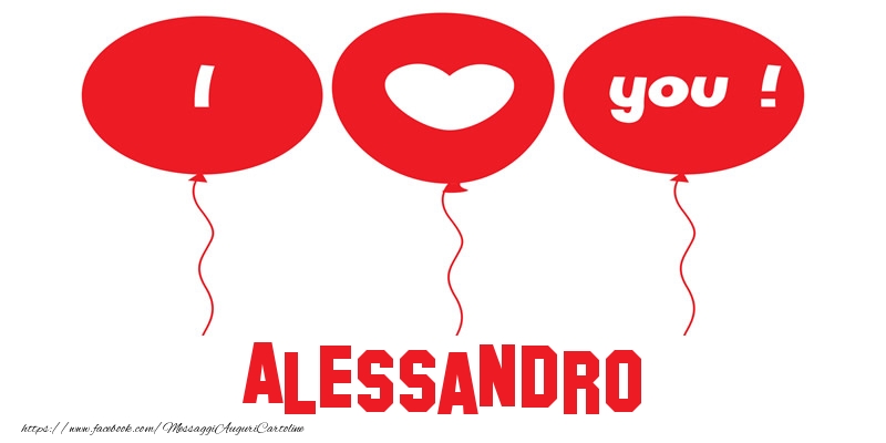 Cartoline d'amore - Cuore & Palloncini | I love you Alessandro!