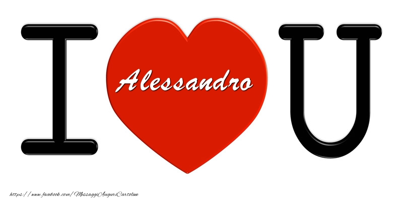 Cartoline d'amore -  Alessandro nel cuore I love you!