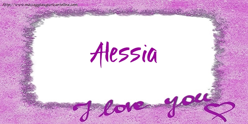 Cartoline d'amore - Cuore | I love Alessia!