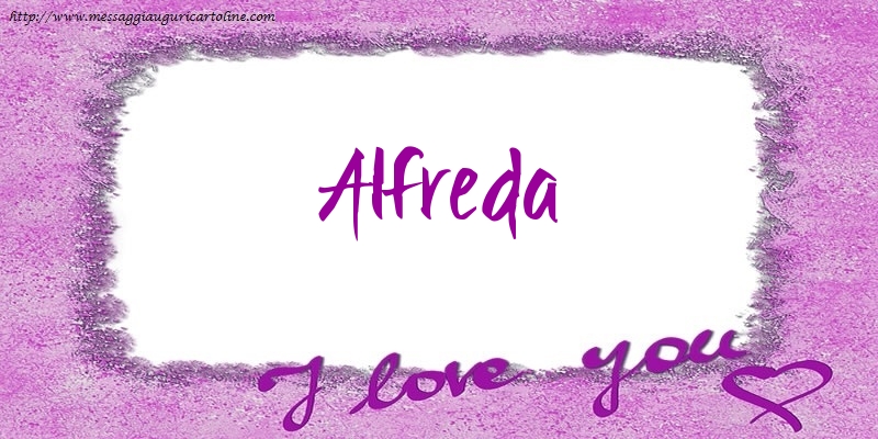 Cartoline d'amore - Cuore | I love Alfreda!