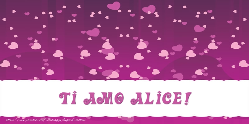 Cartoline d'amore - Cuore | Ti amo Alice!