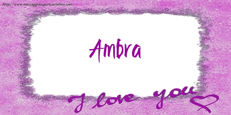 Cartoline d'amore - Cuore | I love Ambra!
