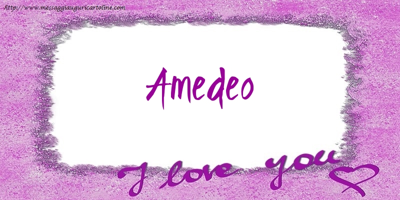 Cartoline d'amore - Cuore | I love Amedeo!